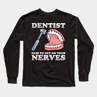 Paid To Get On Your Nerves Funny Dentist Long Sleeve T-Shirt